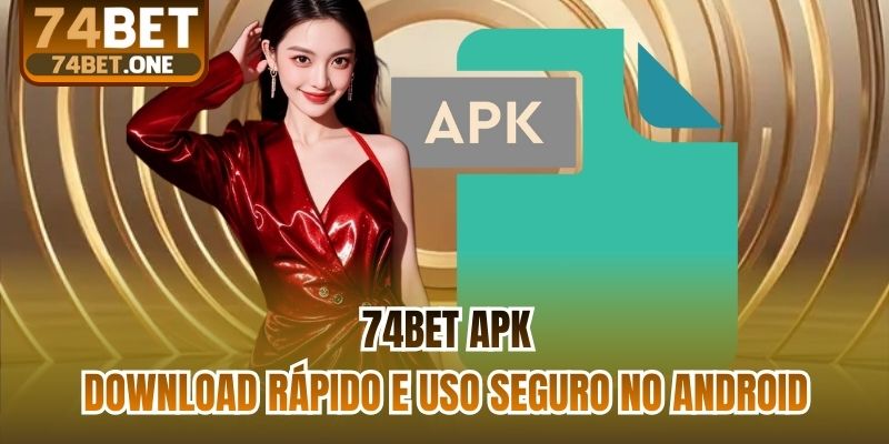 74bet Apk - Download Rápido E Uso Seguro No Android