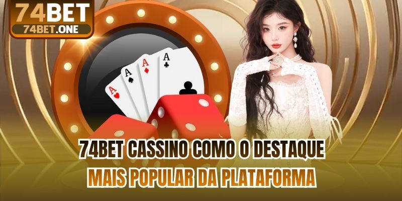 74bet cassino como o destaque mais popular da plataforma