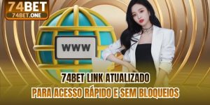 74bet Link Atualizado Para Acesso Rápido E Sem Bloqueios