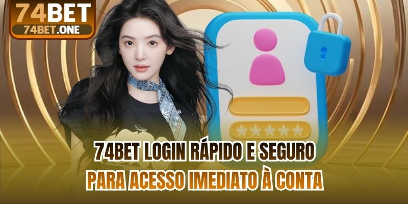 74bet Login Rápido E Seguro Para Acesso Imediato À Conta