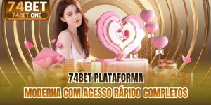74bet Plataforma Moderna Com Acesso Rápido Completos