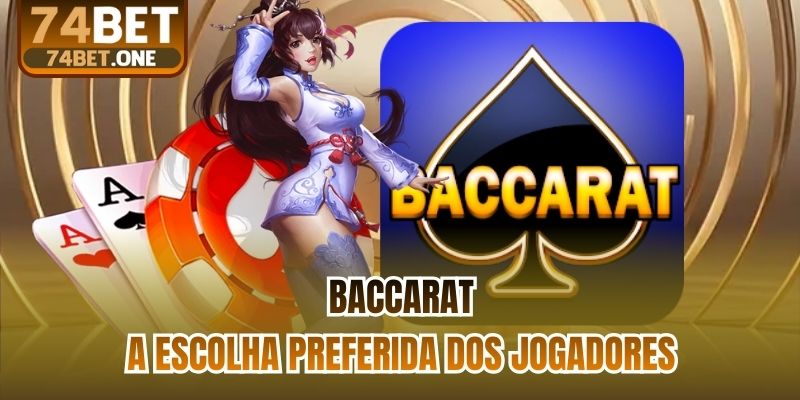 Baccarat - A escolha preferida dos jogadores