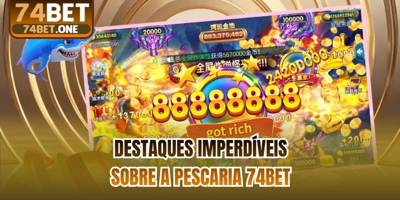Destaques imperdíveis sobre a Pescaria 74bet