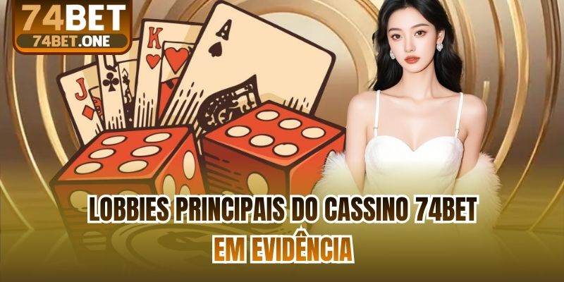 Lobbies principais do cassino 74bet em evidência