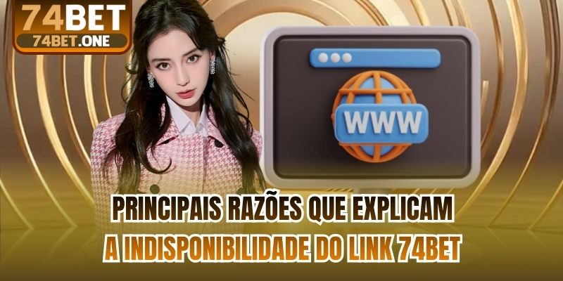 Principais razões que explicam a indisponibilidade do Link 74bet