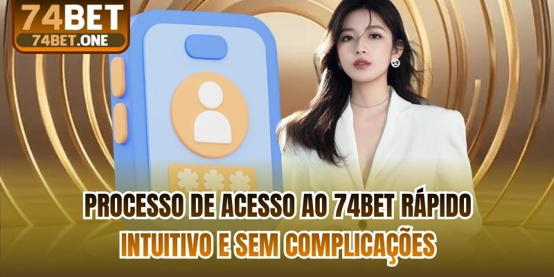 Processo de acesso ao 74bet rápido, intuitivo e sem complicações