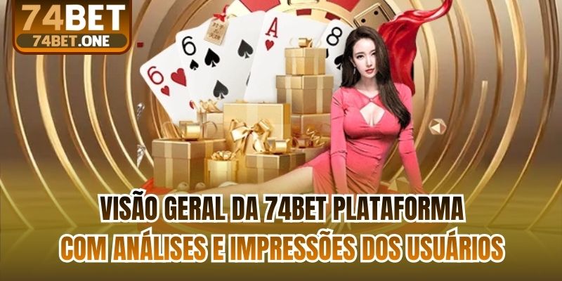 Visão geral da 74bet plataforma com análises e impressões dos usuários