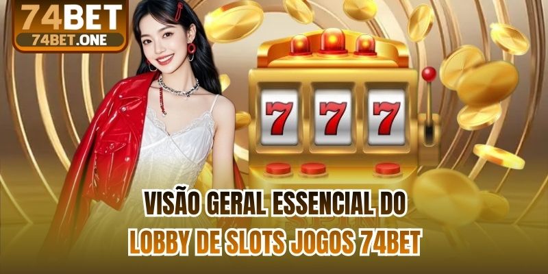 Visão geral essencial do lobby de Slots jogos 74bet